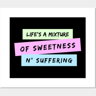 Life's A Mixture of Sweetness and Suffering Posters and Art